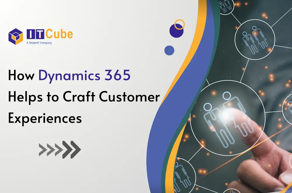 6 Ways to Craft Exceptional Customer Experiences using D365